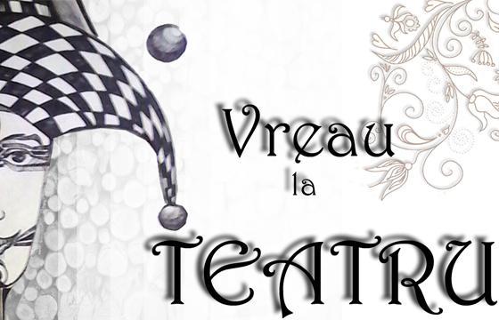 Vreau la teatru!